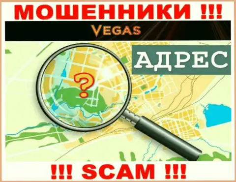 Будьте очень осторожны, Vegas Casino мошенники - не намерены засвечивать сведения о местонахождении организации